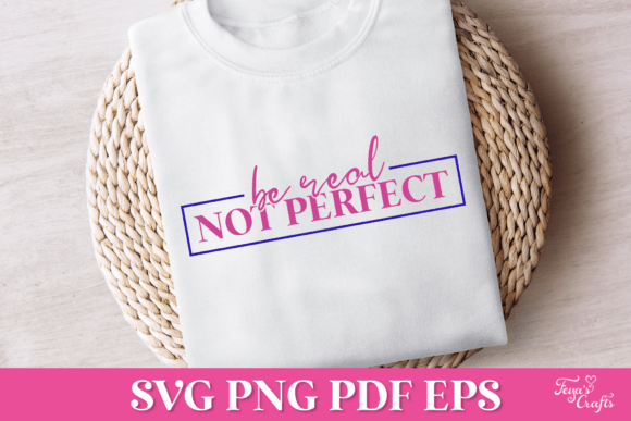 Be Real Not Perfect SVG Quote for Graphics and Crafts