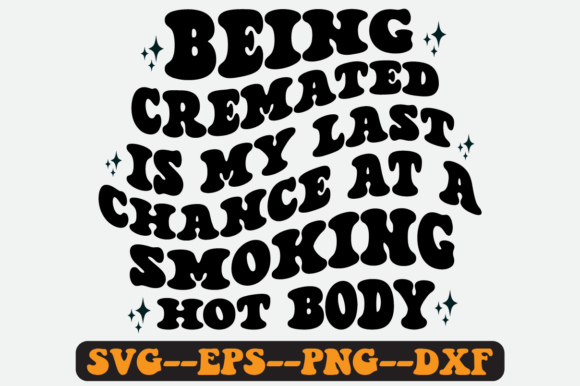 Being Cremated is My Last Chance Svg Graphics and Crafts Review