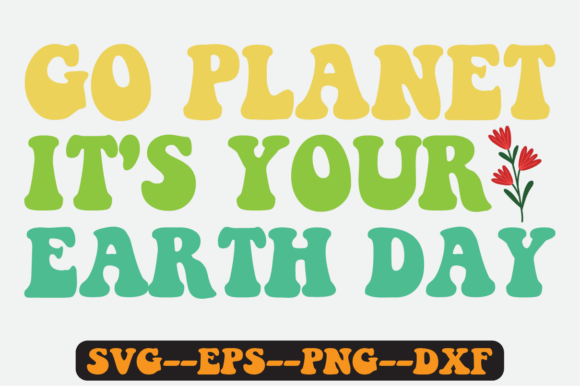 Go Planet It s Your Earth Day Retro SVG for Graphics and Crafts