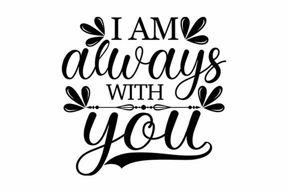 I Am Always with You SVG Quote Graphics for Crafts