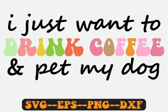 I Just Want to Drink Coffee and Pet Svg: A Crafts Graphics Review