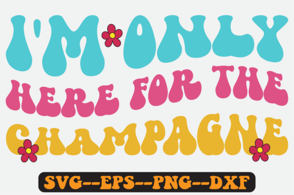 I'm Only Here for the Champagne Svg: A Designer's Review