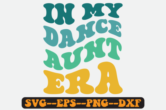 In My Dance Aunt Era Quote Retro Svg Graphics for Crafts