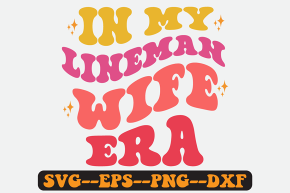 In My Lineman Wife Era Quote Retro Svg Graphics for Crafts
