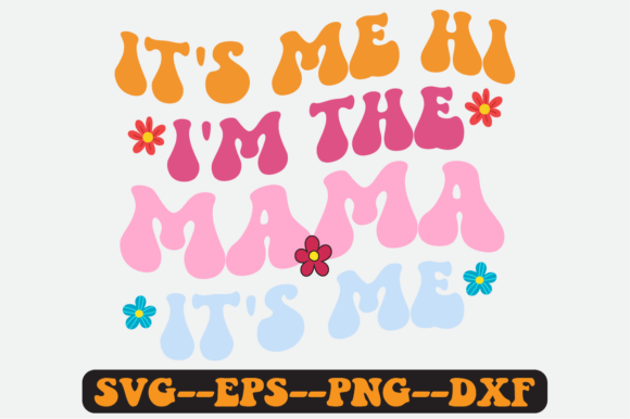 It s Me Hi I m the Mama It s Me Svg Graphics Review