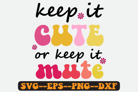 Keep It Cute or Keep It Mute Retro Svg: Graphics for Crafts & Content
