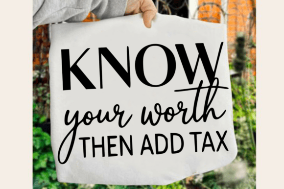 Know Your Worth Then Add Tax SVG Design for Graphics and Crafts