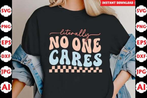 Literally No One Cares Sarcastic Quote Graphics and Crafts