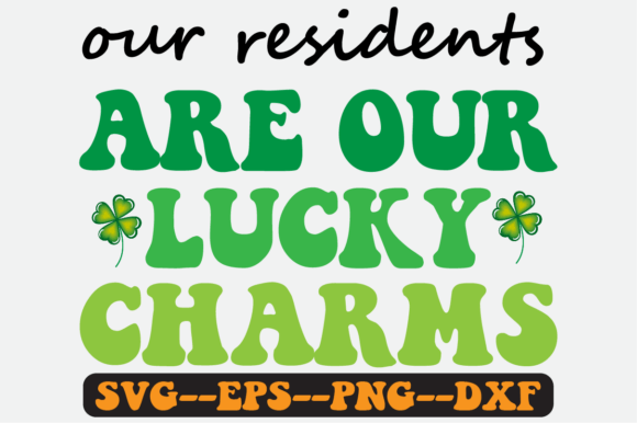 Our Residents Are Our Lucky Charms Svg Graphics for Crafts