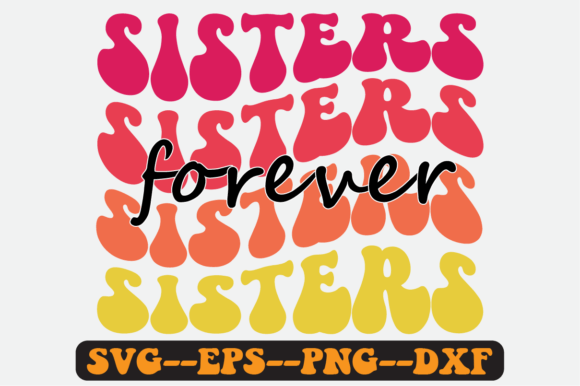 Sisters Forever Siblings Quote Retro Svg Graphics Crafts