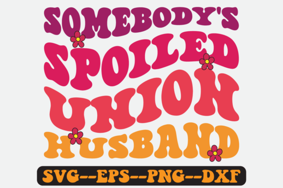 Somebody s Spoiled Union Husband Svg: Graphics & Crafts Review