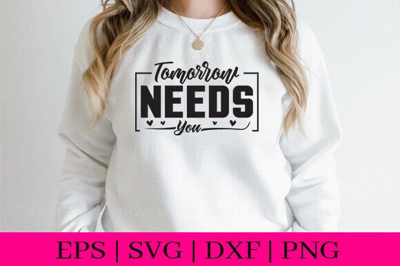 Tomorrow Needs You T-Shirt Design SVG Review