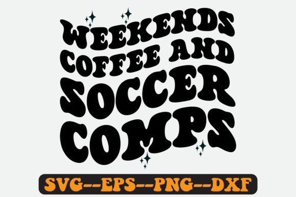 Weekends Coffee and Soccer Comps Svg Review for Graphics & Crafts